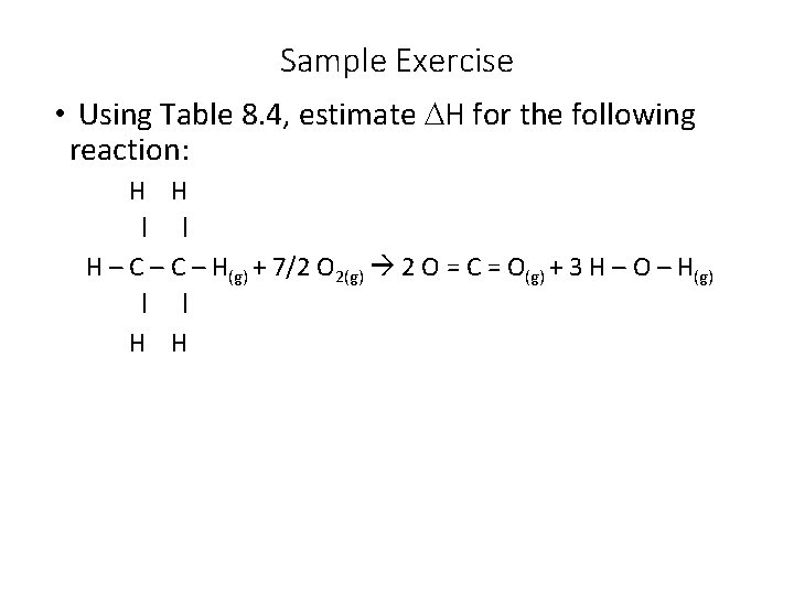 Sample Exercise • Using Table 8. 4, estimate DH for the following reaction: H