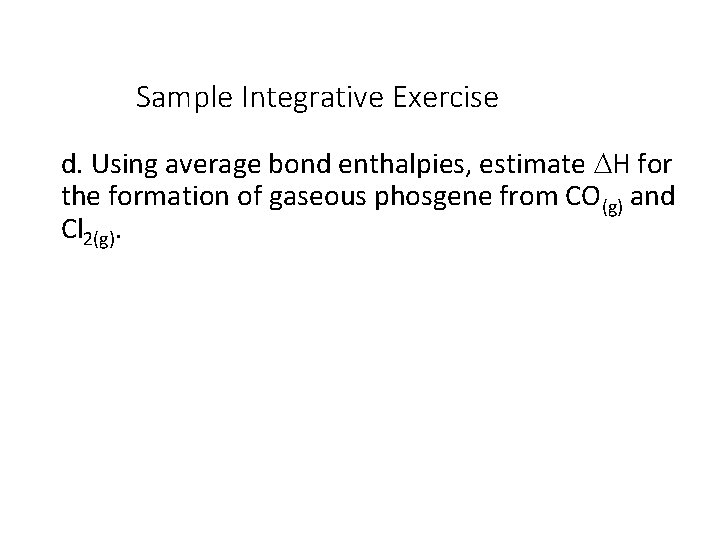 Sample Integrative Exercise d. Using average bond enthalpies, estimate DH for the formation of
