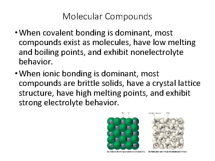 Molecular Compounds • When covalent bonding is dominant, most compounds exist as molecules, have