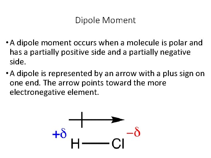 Dipole Moment • A dipole moment occurs when a molecule is polar and has