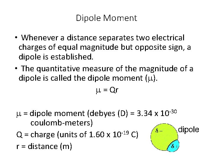 Dipole Moment • Whenever a distance separates two electrical charges of equal magnitude but