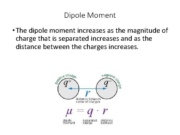 Dipole Moment • The dipole moment increases as the magnitude of charge that is
