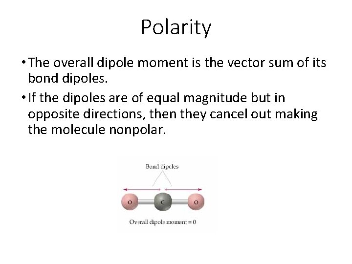 Polarity • The overall dipole moment is the vector sum of its bond dipoles.