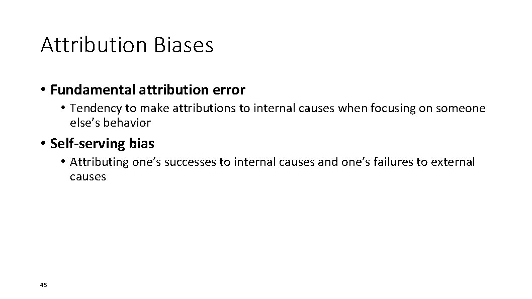 Attribution Biases • Fundamental attribution error • Tendency to make attributions to internal causes