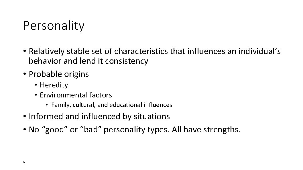 Personality • Relatively stable set of characteristics that influences an individual’s behavior and lend