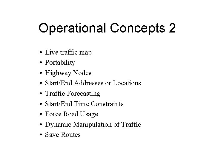 Operational Concepts 2 • • • Live traffic map Portability Highway Nodes Start/End Addresses