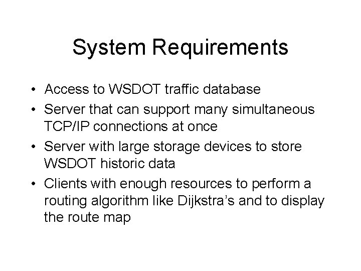 System Requirements • Access to WSDOT traffic database • Server that can support many
