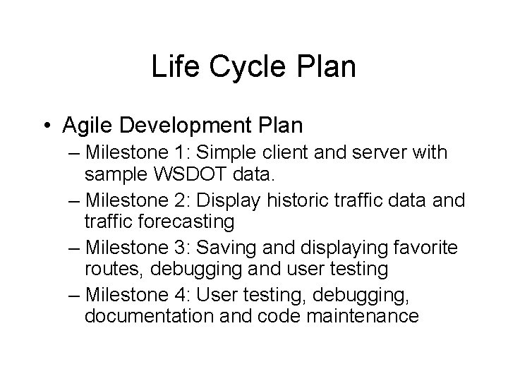 Life Cycle Plan • Agile Development Plan – Milestone 1: Simple client and server