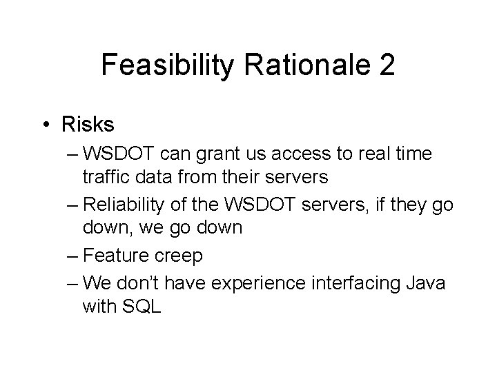 Feasibility Rationale 2 • Risks – WSDOT can grant us access to real time