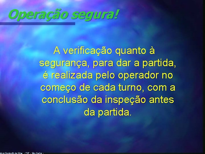 Operação segura! A verificação quanto à segurança, para dar a partida, é realizada pelo