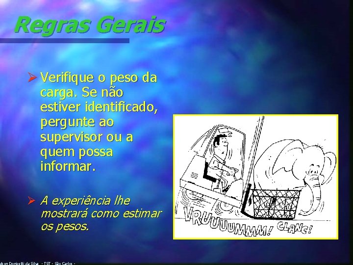 Regras Gerais Ø Verifique o peso da carga. Se não estiver identificado, pergunte ao