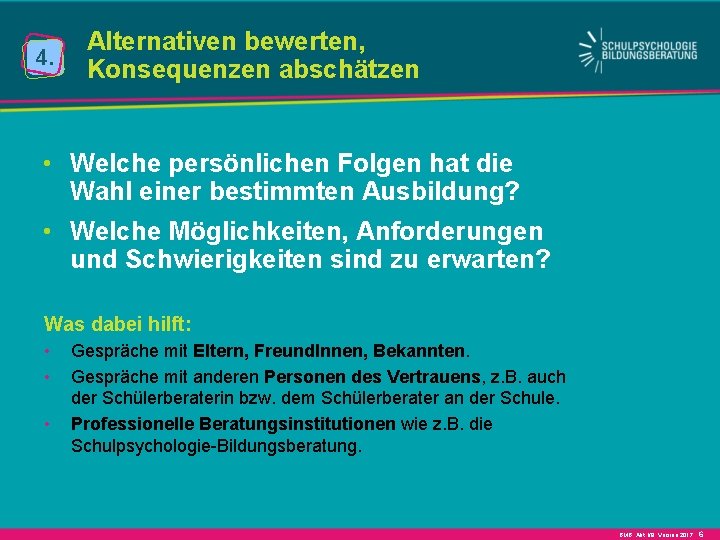 4. Alternativen bewerten, Konsequenzen abschätzen • Welche persönlichen Folgen hat die Wahl einer bestimmten