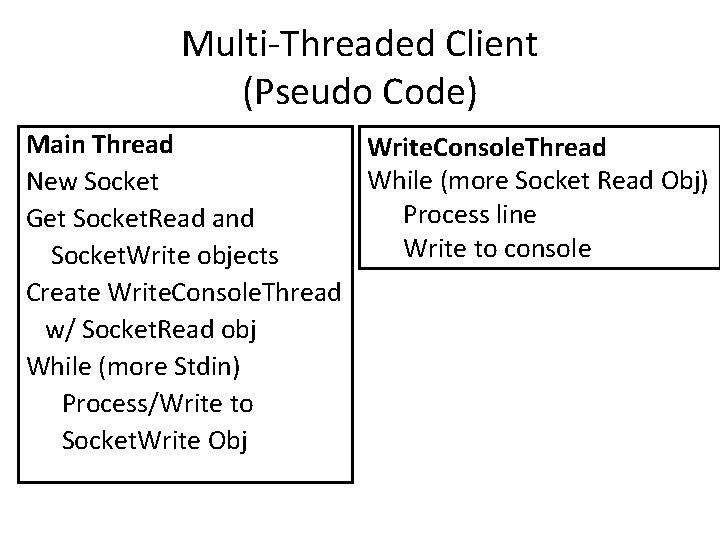 Multi-Threaded Client (Pseudo Code) Main Thread Write. Console. Thread While (more Socket Read Obj)