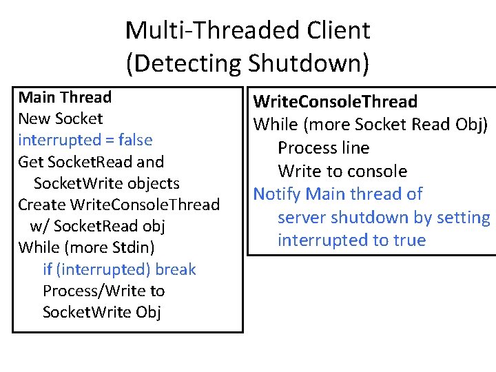 Multi-Threaded Client (Detecting Shutdown) Main Thread New Socket interrupted = false Get Socket. Read