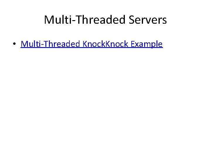 Multi-Threaded Servers • Multi-Threaded Knock Example 