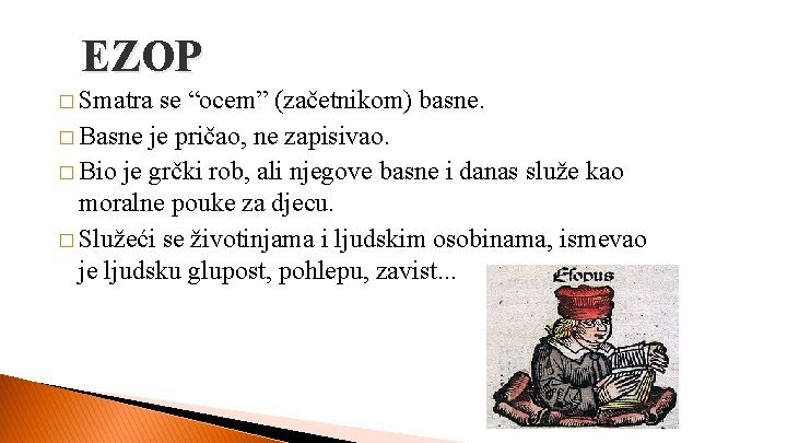 EZOP � Smatra se “ocem” (začetnikom) basne. � Basne je pričao, ne zapisivao. �