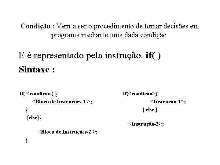 Condição : Vem a ser o procedimento de tomar decisões em programa mediante uma