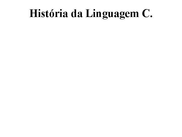 História da Linguagem C. 