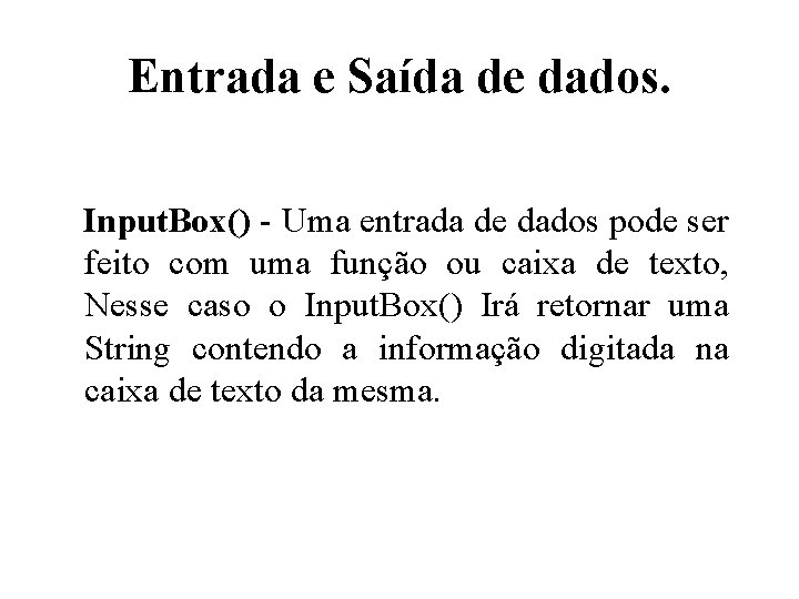 Entrada e Saída de dados. Input. Box() - Uma entrada de dados pode ser