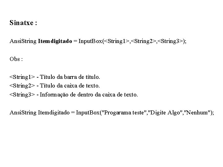 Sinatxe : Ansi. String Itemdigitado = Input. Box(<String 1>, <String 2>, <String 3>); Obs