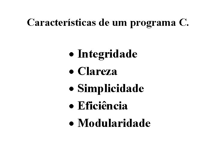 Características de um programa C. · Integridade · Clareza · Simplicidade · Eficiência ·