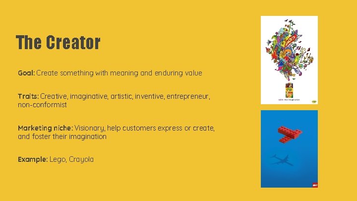 The Creator Goal: Create something with meaning and enduring value Traits: Creative, imaginative, artistic,