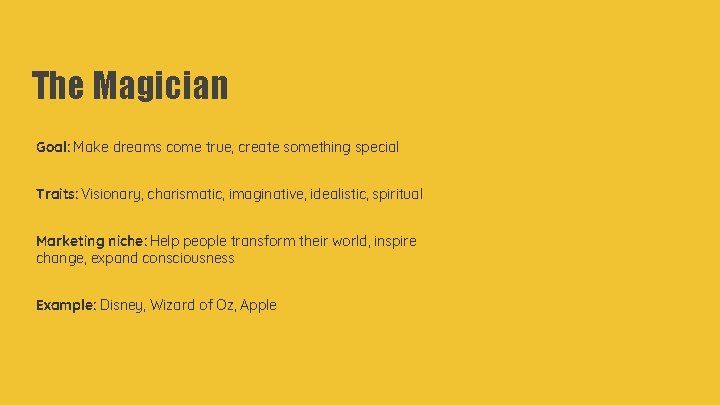 The Magician Goal: Make dreams come true, create something special Traits: Visionary, charismatic, imaginative,