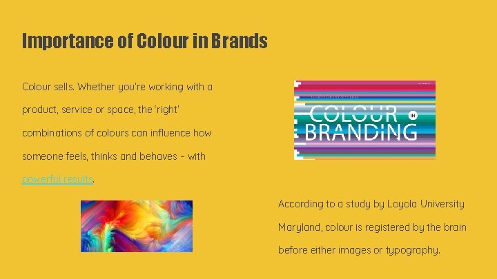 Importance of Colour in Brands Colour sells. Whether you’re working with a product, service