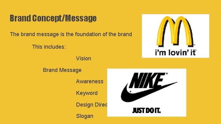 Brand Concept/Message The brand message is the foundation of the brand This includes: Vision