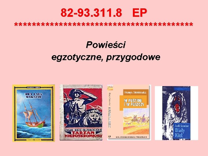 82 -93. 311. 8 EP ******************** Powieści egzotyczne, przygodowe 