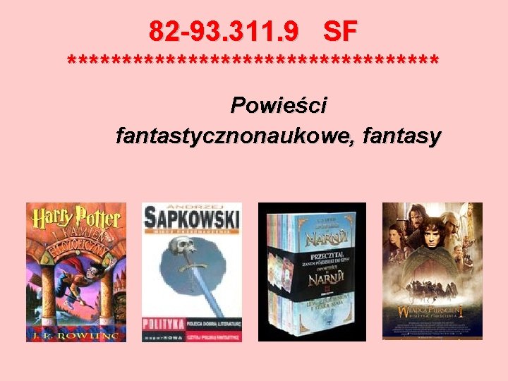 82 -93. 311. 9 SF ***************** Powieści fantastycznonaukowe, fantasy 