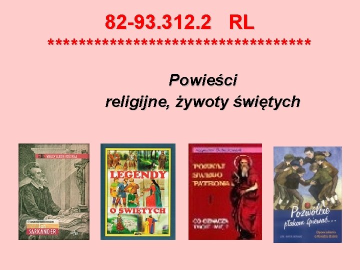 82 -93. 312. 2 RL ***************** Powieści religijne, żywoty świętych 
