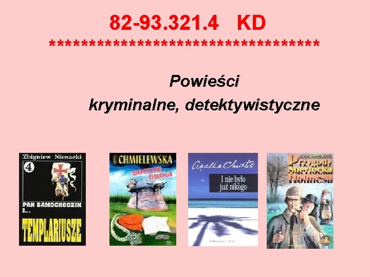 82 -93. 321. 4 KD ***************** Powieści kryminalne, detektywistyczne 