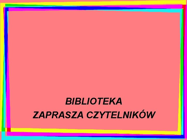 BIBLIOTEKA ZAPRASZA CZYTELNIKÓW 