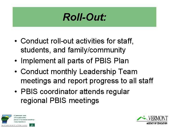 Roll-Out: • Conduct roll-out activities for staff, students, and family/community • Implement all parts