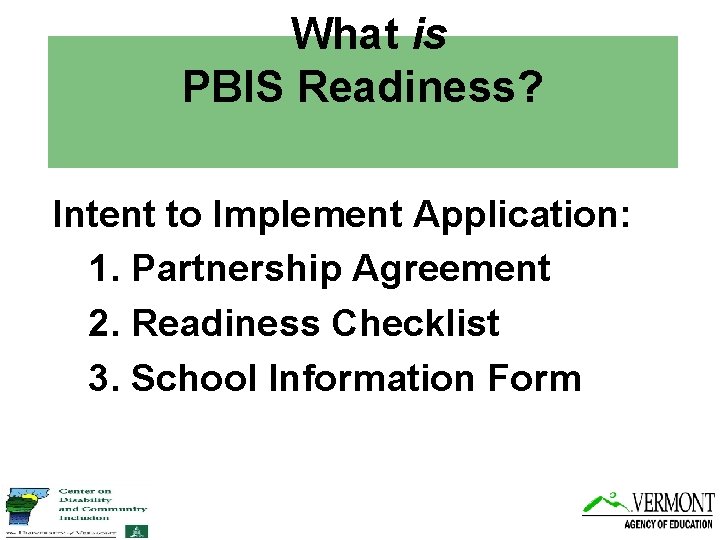 What is PBIS Readiness? Intent to Implement Application: 1. Partnership Agreement 2. Readiness Checklist