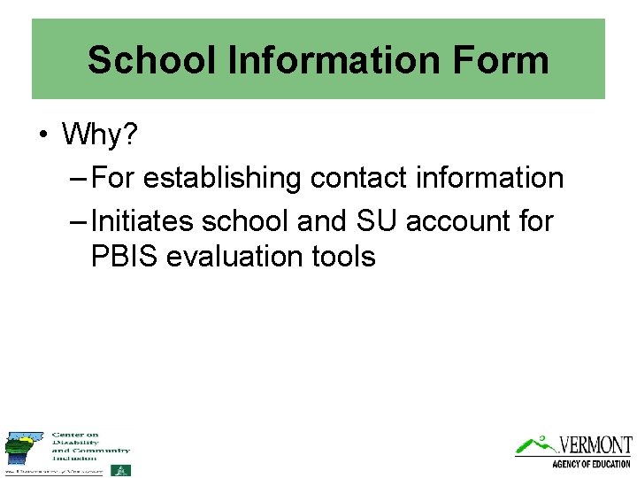 School Information Form • Why? – For establishing contact information – Initiates school and