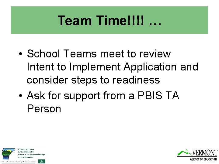 Team Time!!!! … • School Teams meet to review Intent to Implement Application and
