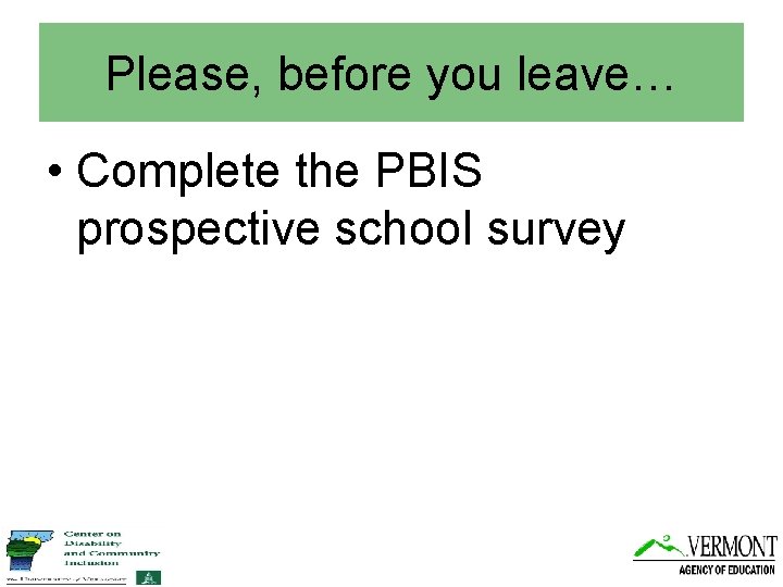 Please, before you leave… • Complete the PBIS prospective school survey 