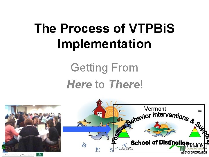 The Process of VTPBi. S Implementation Getting From Here to There! Vermont 