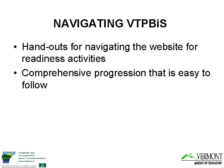 NAVIGATING VTPBi. S • Hand-outs for navigating the website for readiness activities • Comprehensive