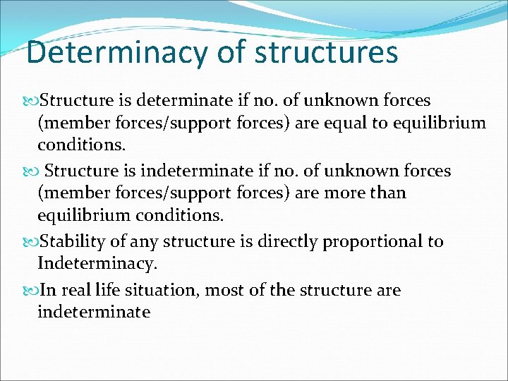 Determinacy of structures Structure is determinate if no. of unknown forces (member forces/support forces)