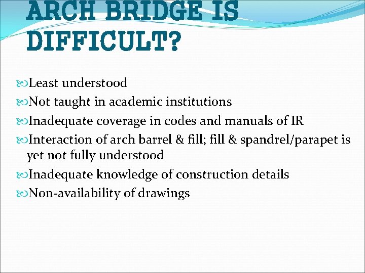 ARCH BRIDGE IS DIFFICULT? Least understood Not taught in academic institutions Inadequate coverage in