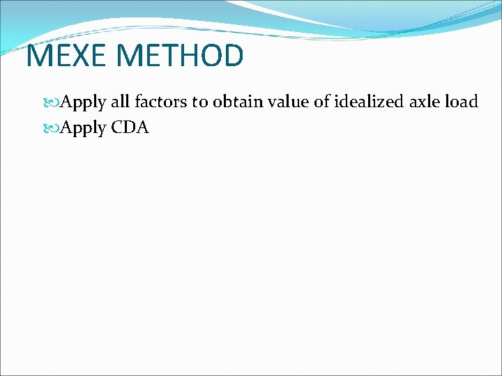 MEXE METHOD Apply all factors to obtain value of idealized axle load Apply CDA