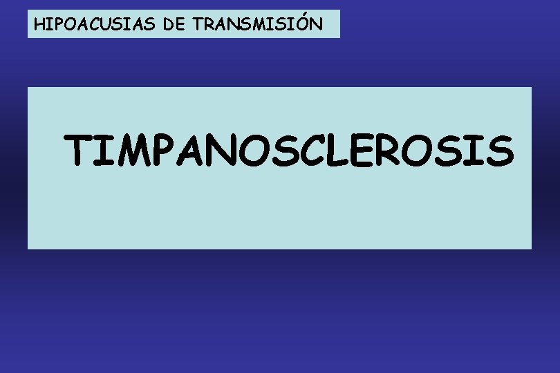 HIPOACUSIAS DE TRANSMISIÓN TIMPANOSCLEROSIS 
