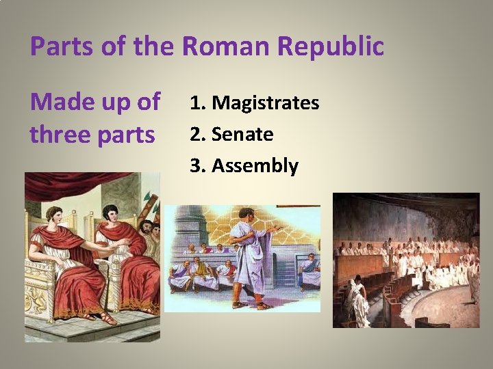 Parts of the Roman Republic Made up of three parts 1. Magistrates 2. Senate