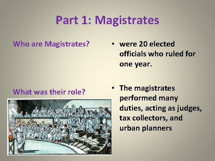 Part 1: Magistrates Who are Magistrates? • were 20 elected officials who ruled for