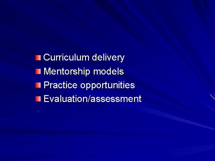 Curriculum delivery Mentorship models Practice opportunities Evaluation/assessment 