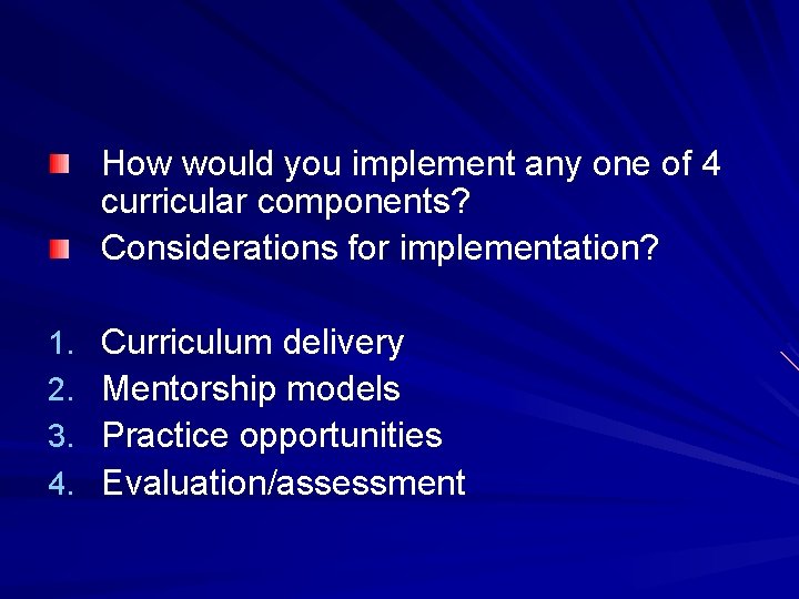 How would you implement any one of 4 curricular components? Considerations for implementation? 1.