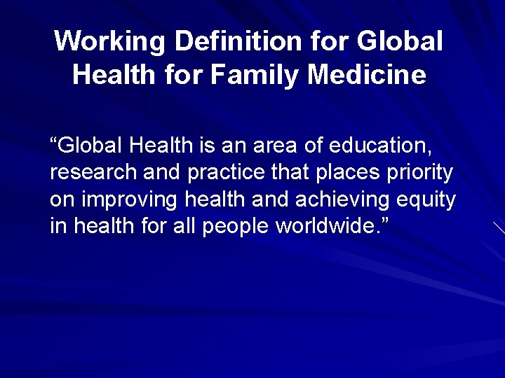 Working Definition for Global Health for Family Medicine “Global Health is an area of